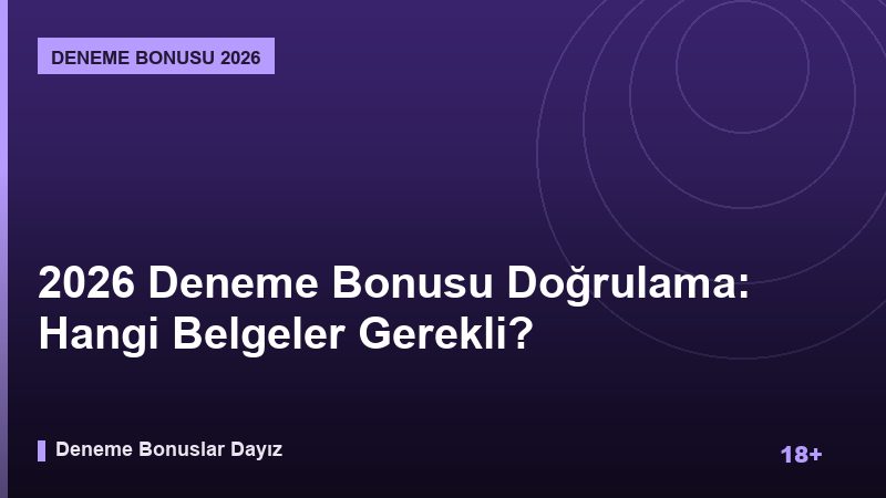 2026 Deneme Bonusu Doğrulama: Hangi Belgeler Gerekli?