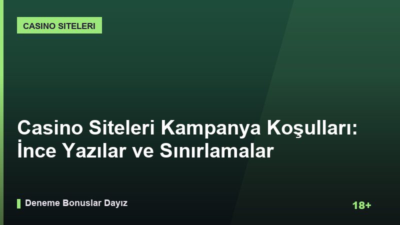 Casino Siteleri Kampanya Koşulları: İnce Yazılar ve Sınırlamalar