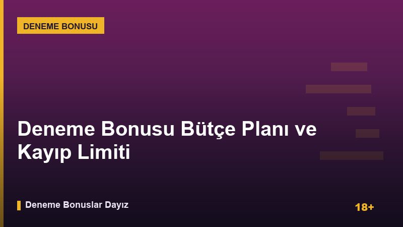 Deneme Bonusu Bütçe Planı ve Kayıp Limiti