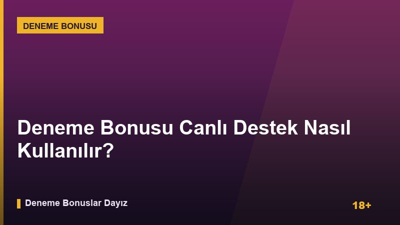 Deneme Bonusu Canlı Destek Nasıl Kullanılır?