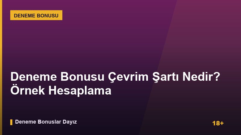 Deneme Bonusu Çevrim Şartı Nedir? Örnek Hesaplama