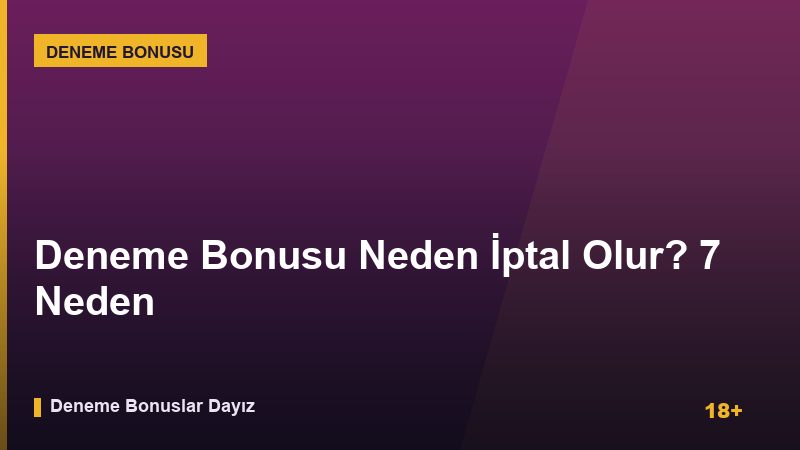 Deneme Bonusu Neden İptal Olur? 7 Neden
