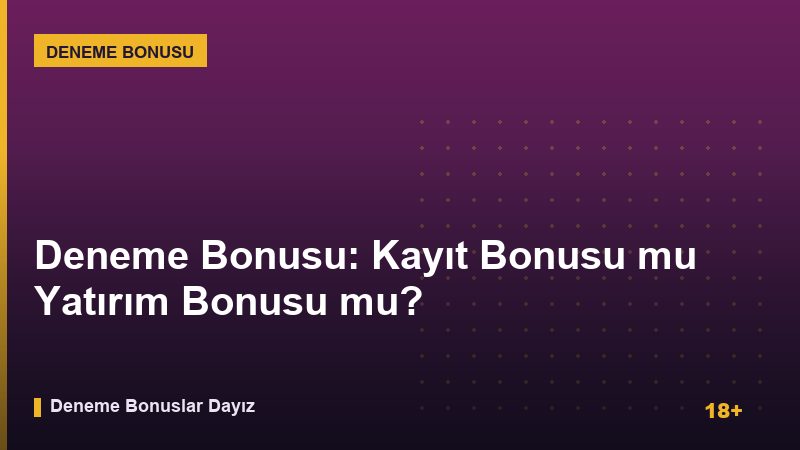 Deneme Bonusu: Kayıt Bonusu mu Yatırım Bonusu mu?