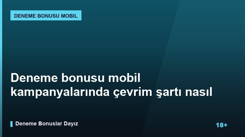 Deneme bonusu mobil kampanyalarında çevrim şartı nasıl hesaplanır?