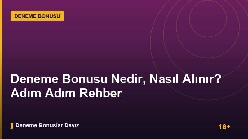 Deneme Bonusu Nedir, Nasıl Alınır? Adım Adım Rehber