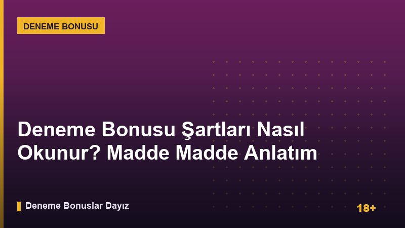 Deneme Bonusu Şartları Nasıl Okunur? Madde Madde Anlatım