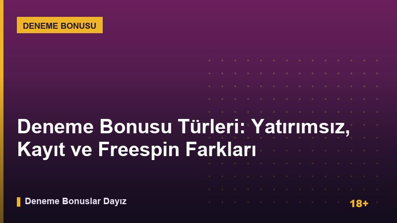 Deneme Bonusu Türleri: Yatırımsız, Kayıt ve Freespin Farkları