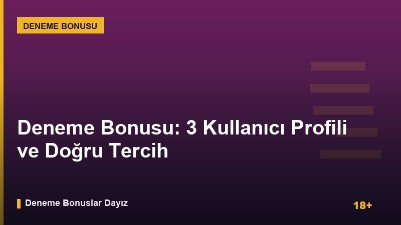 Deneme Bonusu: 3 Kullanıcı Profili ve Doğru Tercih