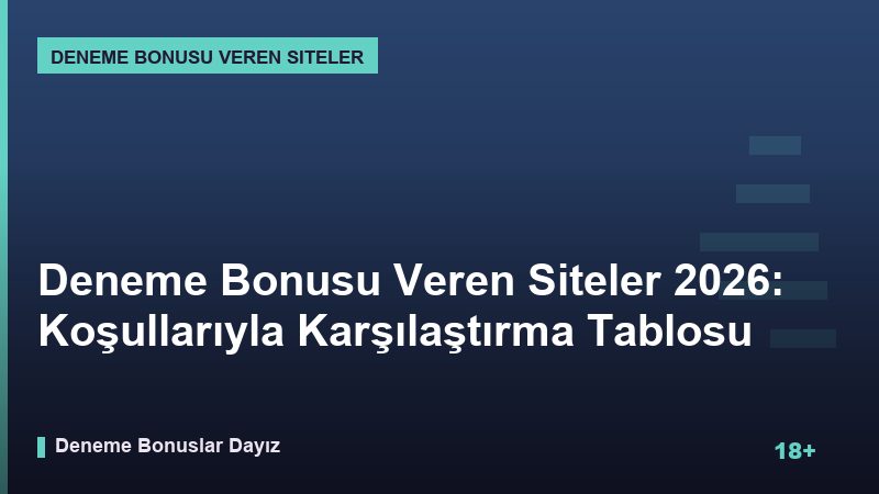 Deneme Bonusu Veren Siteler 2026: Koşullarıyla Karşılaştırma Tablosu