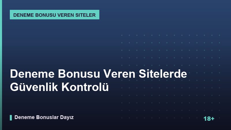 Deneme Bonusu Veren Sitelerde Güvenlik Kontrolü