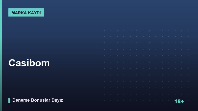 Casibom Kampanyası ve Bonus Koşulları