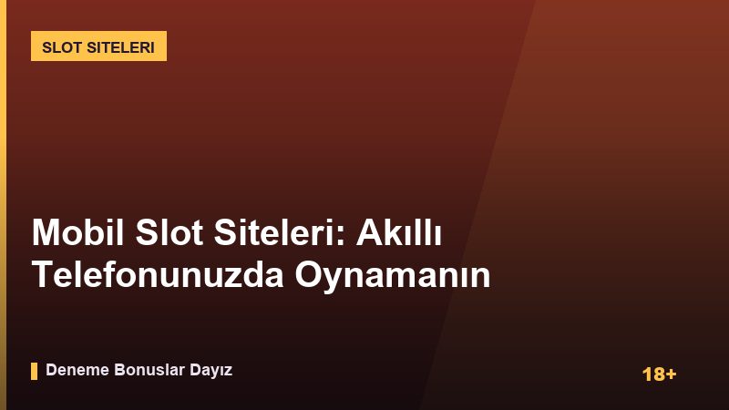 Mobil Slot Siteleri: Akıllı Telefonunuzda Oynamanın Avantajları ve Dikkat Edilmesi Gerekenler